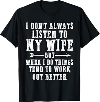 Funny I Don't Always Listen To My Wife But When I Do Husband T-Shirt