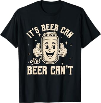 It's Beer Can Not Beer Can't Funny Party Drinking Vintage T-Shirt