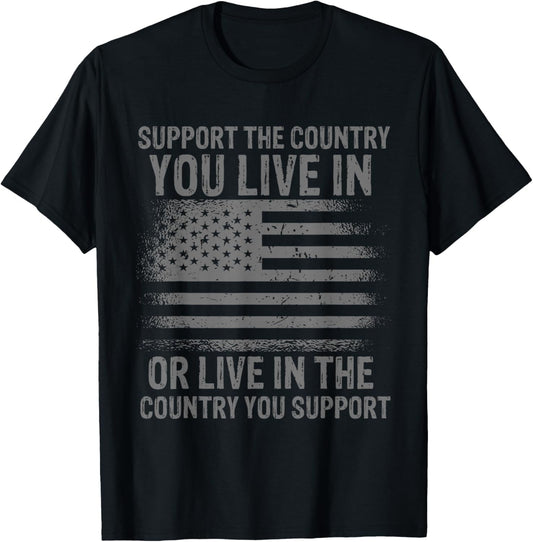 Support the Country You Live In American Flag USA T-Shirt