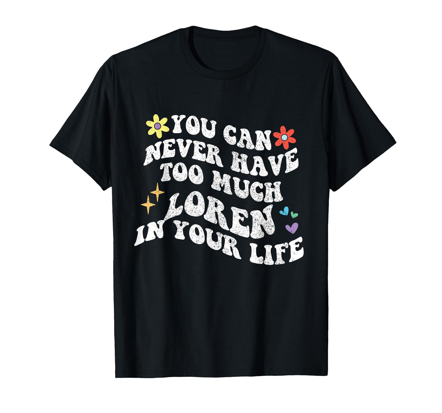 Retro Groovy You Can Never Have Too Much Loren In Your Life T-Shirt
