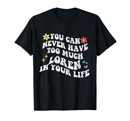 Retro Groovy You Can Never Have Too Much Loren In Your Life T-Shirt