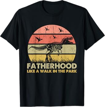 Fatherhood Like A Walk In The Park Funny Dad T-Rex T-Shirt