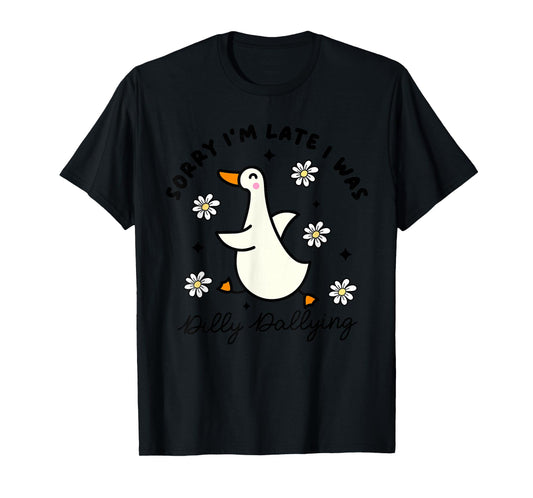 Sorry I'm Late I Was Dilly Dallying Funny Saying Outfit T-Shirt