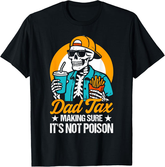 Dad Tax Making Sure It's Not Poison Skeleton Father's day T-Shirt
