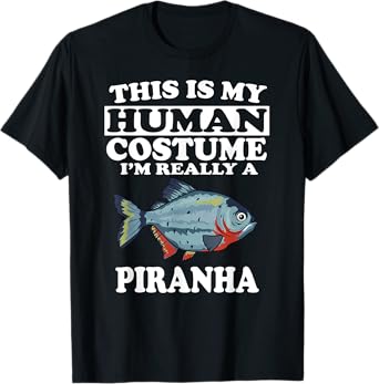This Is My Human Costume I'm Really A Piranha Fish T-Shirt