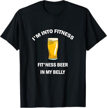 I'm Into Fitness Fit'ness Beer In My Belly T-Shirt