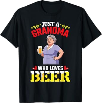 Just A Grandma Who Loves Beer Drinking Woman Girl Drinker T-Shirt