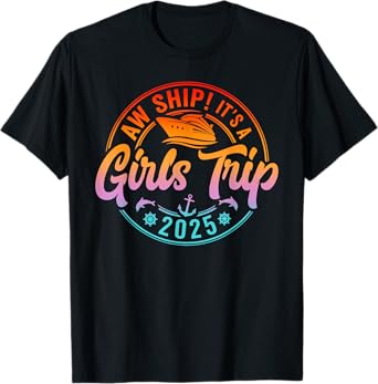 Aw Ship It's A Girls Trip 2025 Cruise Summer Vacation Beach T-Shirt