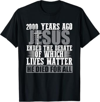 2000 Years Ago Jesus Ended the Debate - Christian Believe T-Shirt