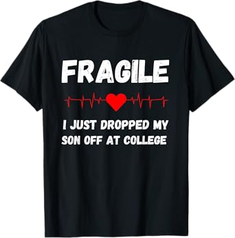Fragile Just Dropped My Son At College Drop Off For Moms T-Shirt