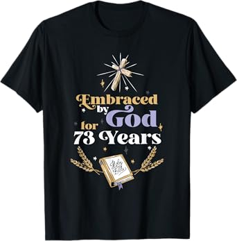 Embraced By God For 73 Years 73rd Birthday Religious Theme T-Shirt