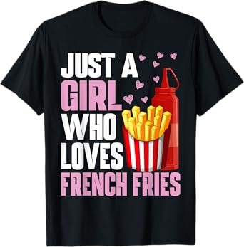 Funny French Fries Lover Just A Girl Who Loves French Fries T-Shirt