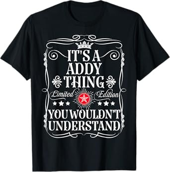 Addy Name Its A Addy Thing You Wouldn't Understand T-Shirt