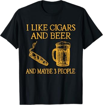 I Like Cigars And beer And Maybe 3 People T-Shirt