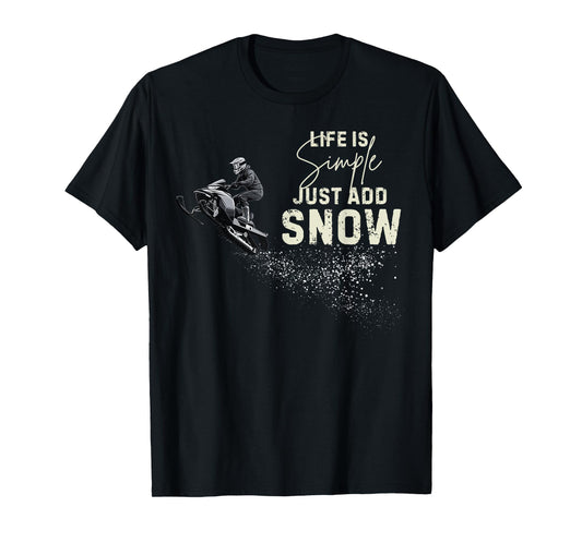 Life is simple just add snow Funny snowmobile accessories T-Shirt