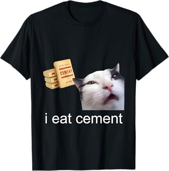 I Eat Cement Cursed Cat Funny Oddly Specific Meme T-Shirt