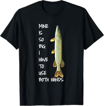 Northern Pike Fishing t-shirt mine is so big T-Shirt