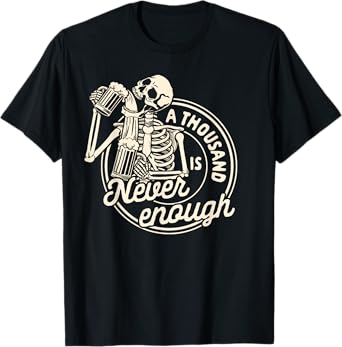 Beer Lover Day Drinking Team A Thousand Is Never Enough T-Shirt