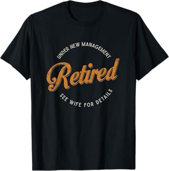 Under New Management See Wife For Details Funny Retirement T-Shirt