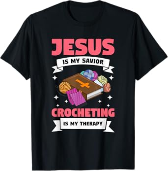 Jesus Is My Savior Crocheting Is My Therapy Crochet T-Shirt