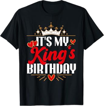 It’s My King's Birthday Matching Couples For Wife Girl Funny T-Shirt