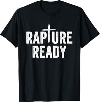 Rapture Ready Christian Men and Women T-Shirt