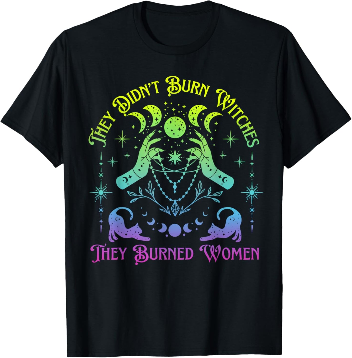 They Didn't Burn Witches They Burned Women Witch Halloween T-Shirt