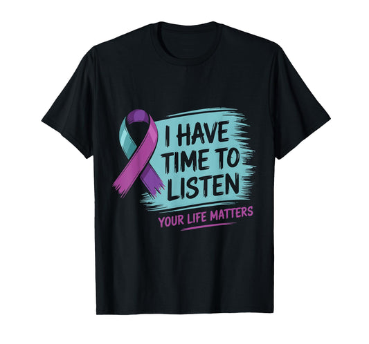 I Have Time to Listen Your Life Matters Suicide Prevention T-Shirt