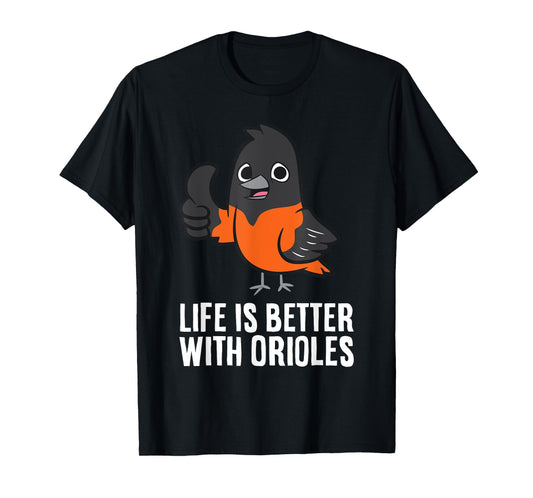Life Is Better With Orioles Funny Oriole Lover T-Shirt