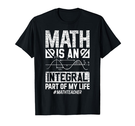 Math Is An Integral Part Of My Life #mathteacher T-Shirt