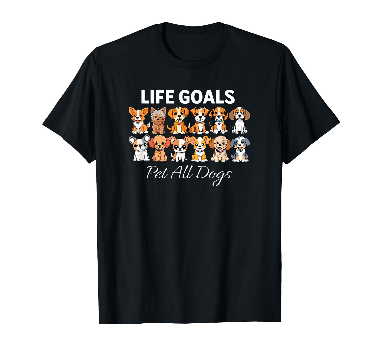 Life Goal Pet All The Dogs Funny Dog Lover Men Women Girls Kids T-Shirt