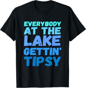 Funny Everybody At The Lake Gettin' Tipsy T-Shirt