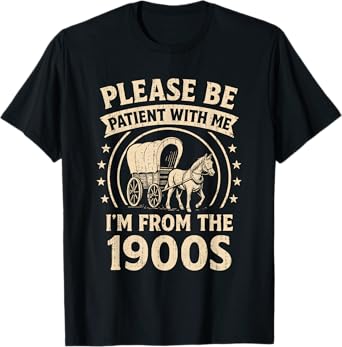 Funny Saying Please Be Patient With Me I'm From The 1900s T-Shirt