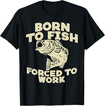 Born To Fish Forced Work Bass Funny Fishing Fisherman Gift T-Shirt