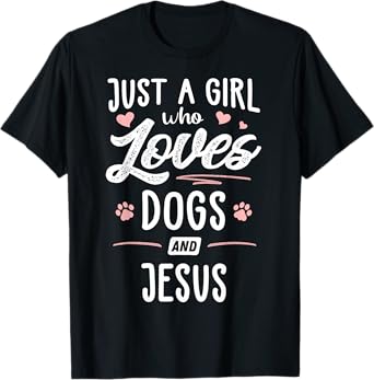 Just A Girl Who Loves Dogs And Jesus Gift Dog Lover T-Shirt