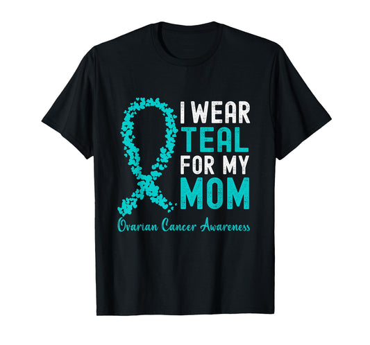 I Wear Teal For My Mom Ovarian Cancer Awareness Support T-Shirt