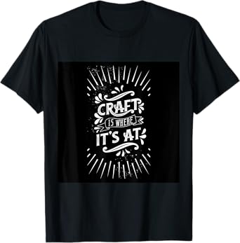 Beer Craft Lovers Craft is Where It's at T-Shirt
