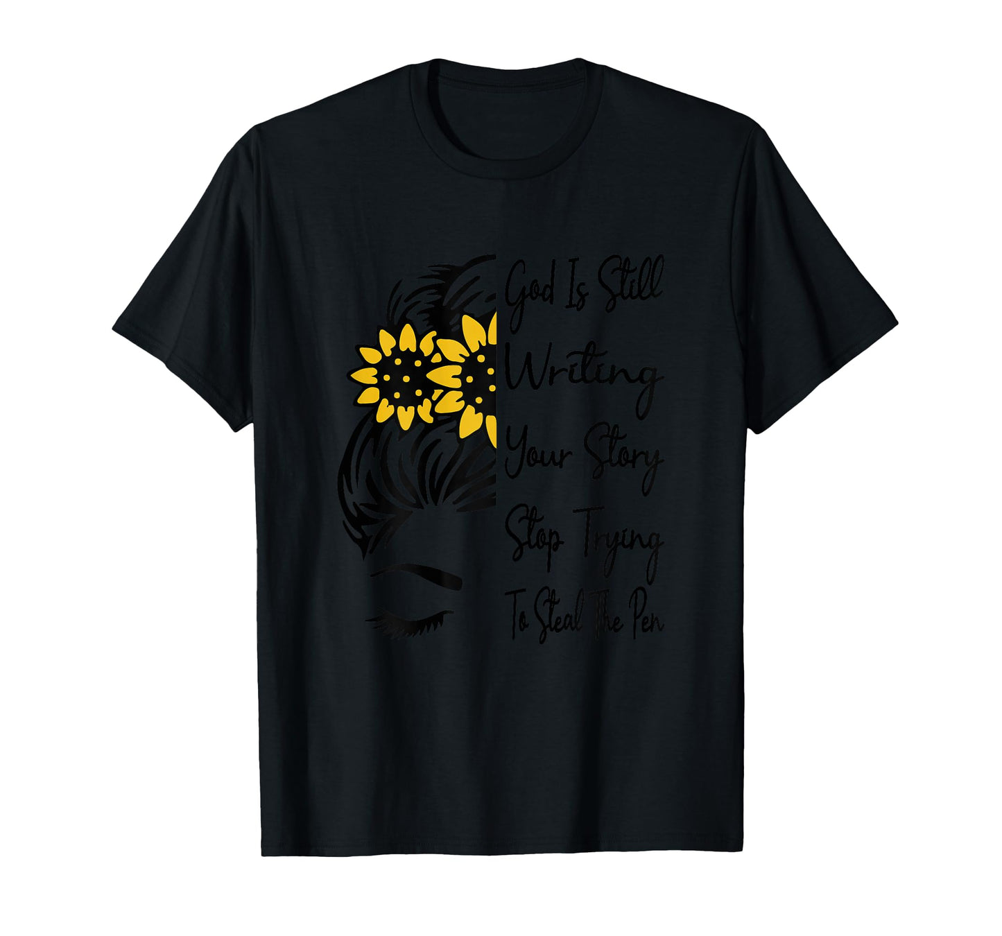God Is Still Writing Your Story Stop Trying To Steal The Pen T-Shirt