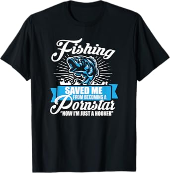 Fishing Saved Me From Becoming A Porn Star T-shirt T-Shirt
