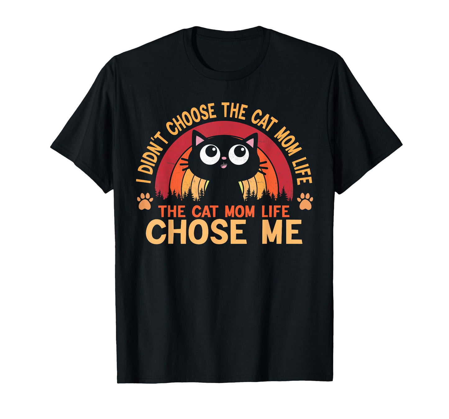 I Didn't Choose The Cat Mom Life The Cat Mom Life Choose T-Shirt for Men Women