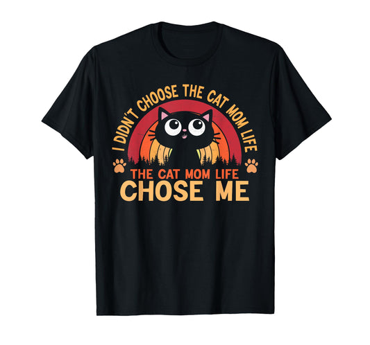 I Didn't Choose The Cat Mom Life The Cat Mom Life Choose T-Shirt for Men Women