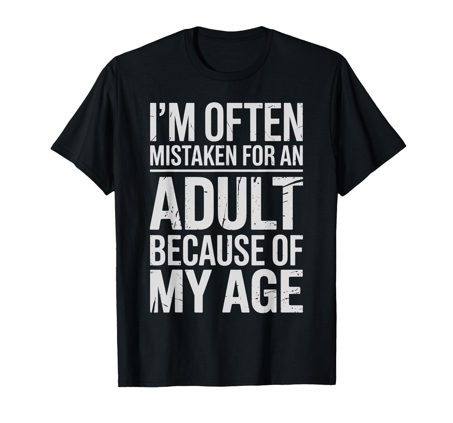 I’m Often Mistaken for an Adult Because of My Age Funny T-Shirt