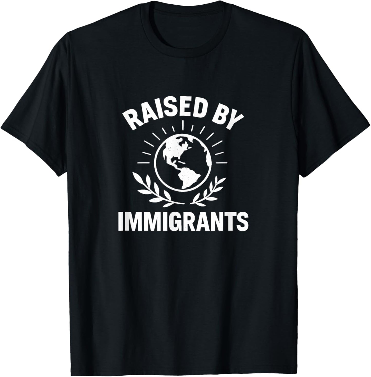 Raised By Immigrants - T-Shirt