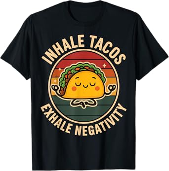Inhale Tacos Exhale Negativity T-Shirt