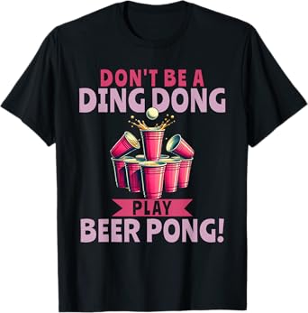 Beer Pong Drinking Student Party Ding Dong T-Shirt