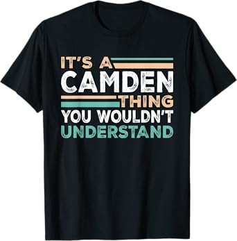It's A Camden Thing You Wouldn't Understand Name Nickname T-Shirt