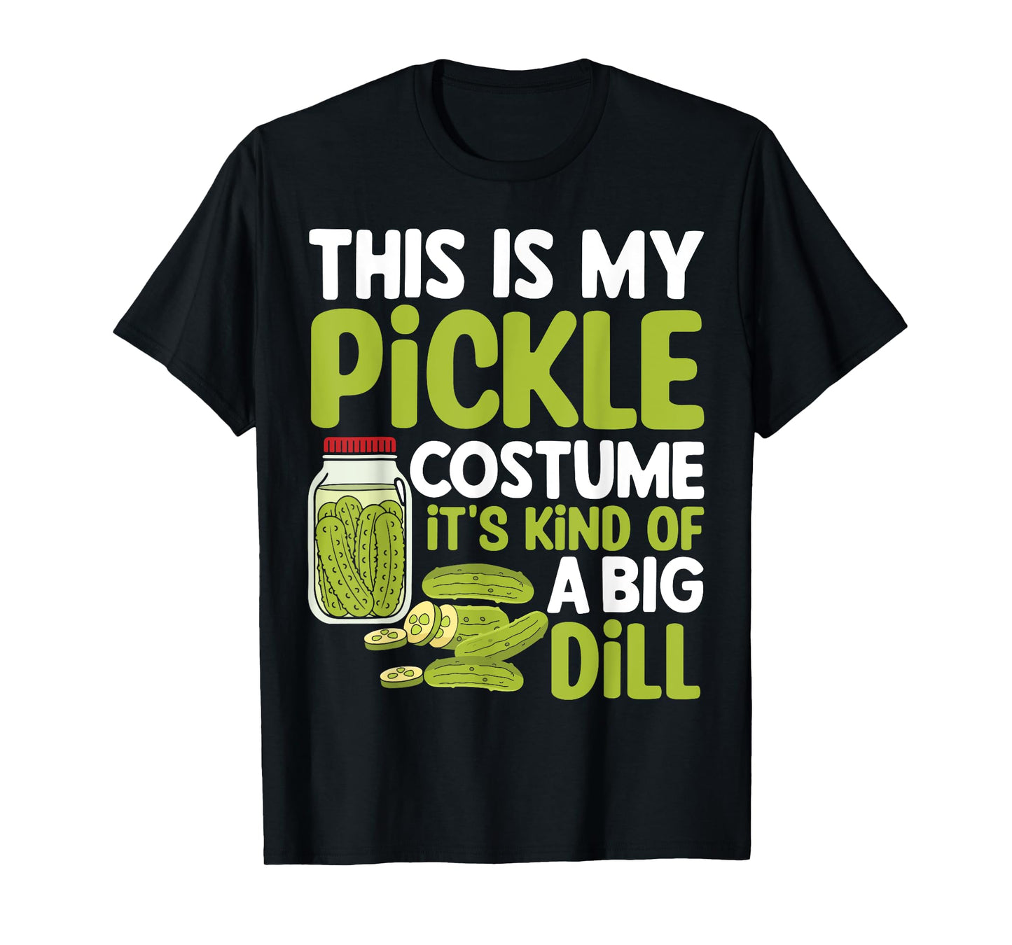 This Is My Pickle Costume Its Kind Of A Big Dill T-Shirt
