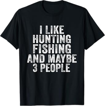 Funny I Like Hunting Fishing Maybe 3 People Distressed Retro T-Shirt