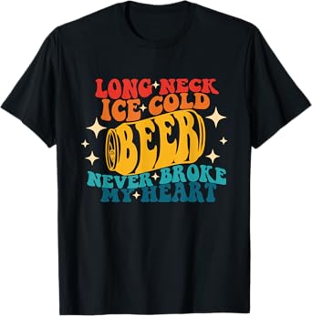 Long Neck Ice Cold Beer Never Broke My Heart Vintage Quote T-Shirt