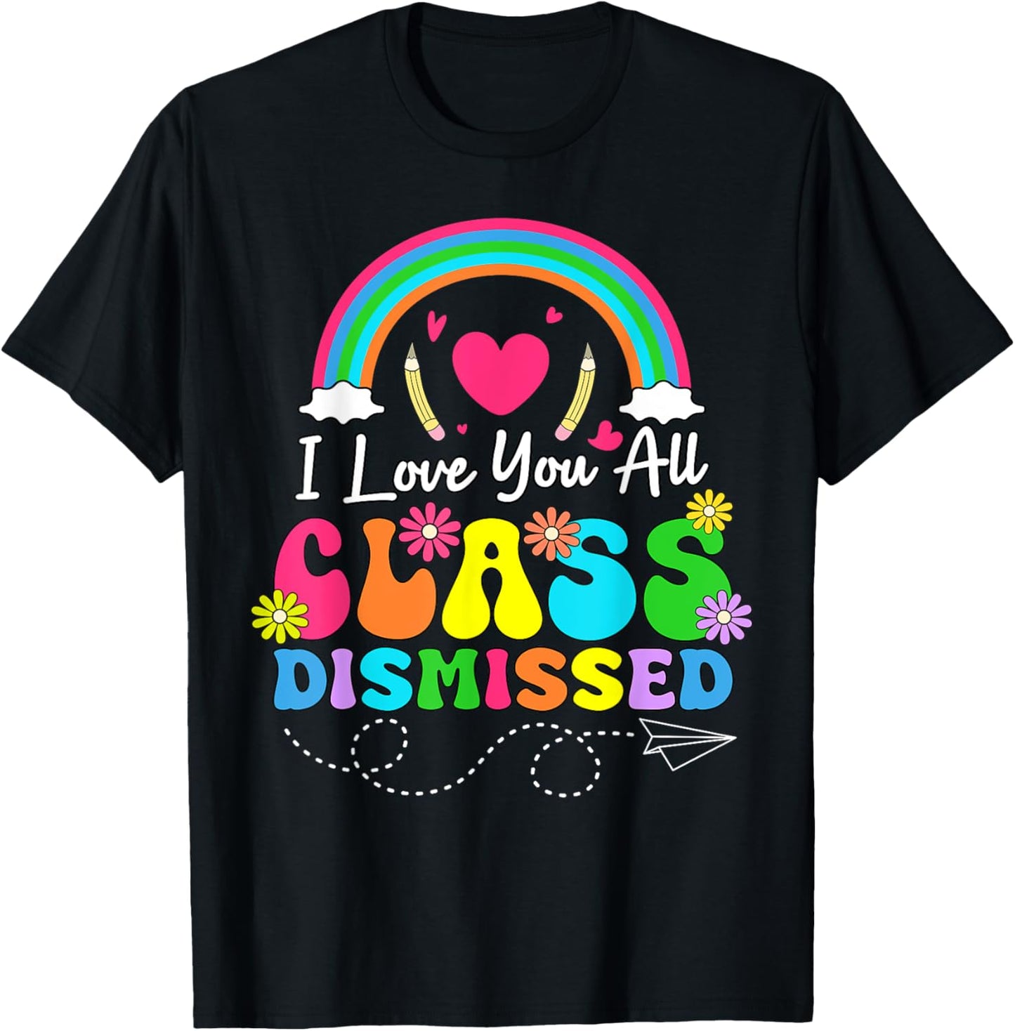 I Love You All Class Dismissed Teacher Student Boys Girls T-Shirt